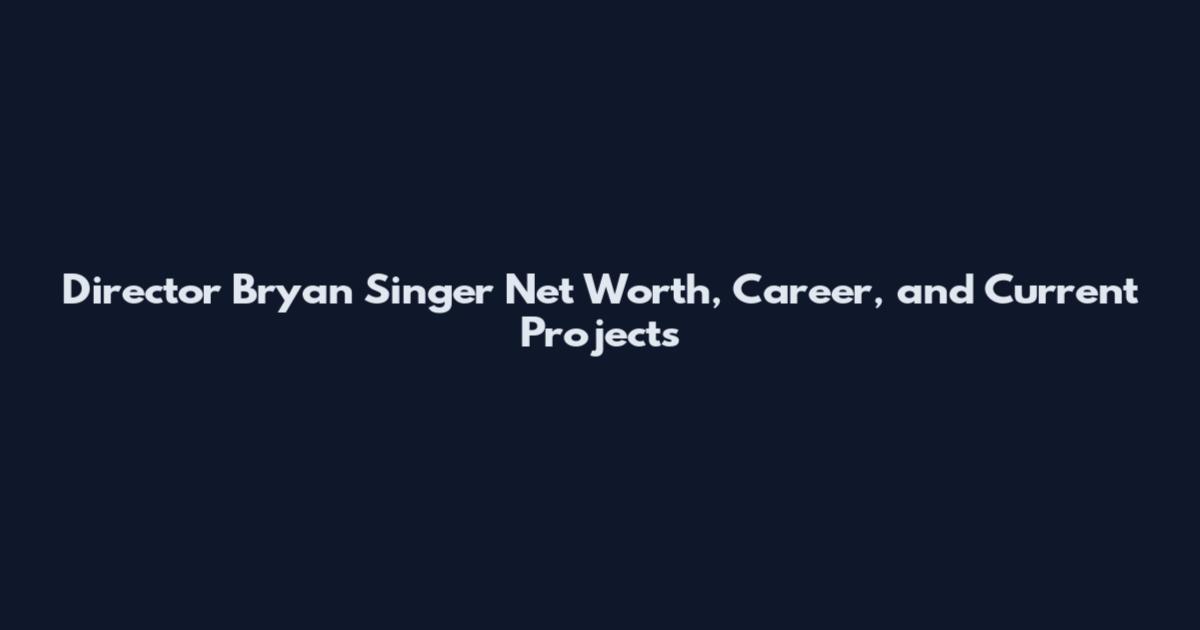 Director Bryan Singer Net Worth, Career, and Current Projects
