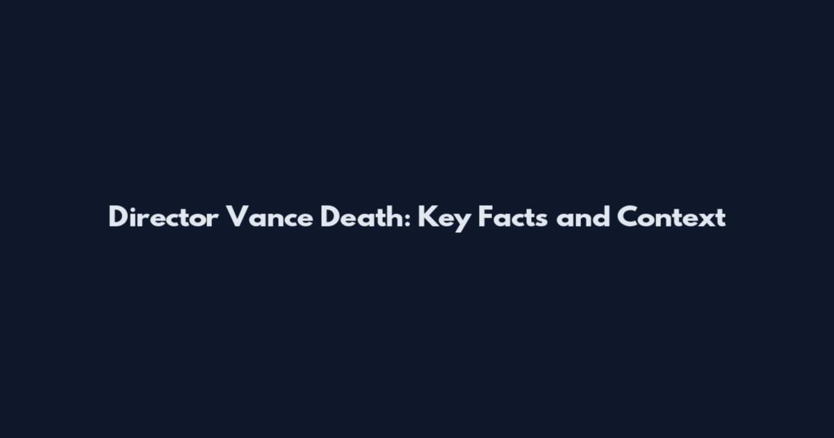 Director Vance Death: Key Facts and Context