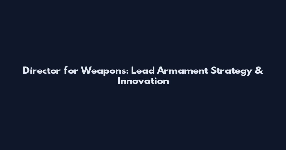 Director for Weapons: Lead Armament Strategy & Innovation