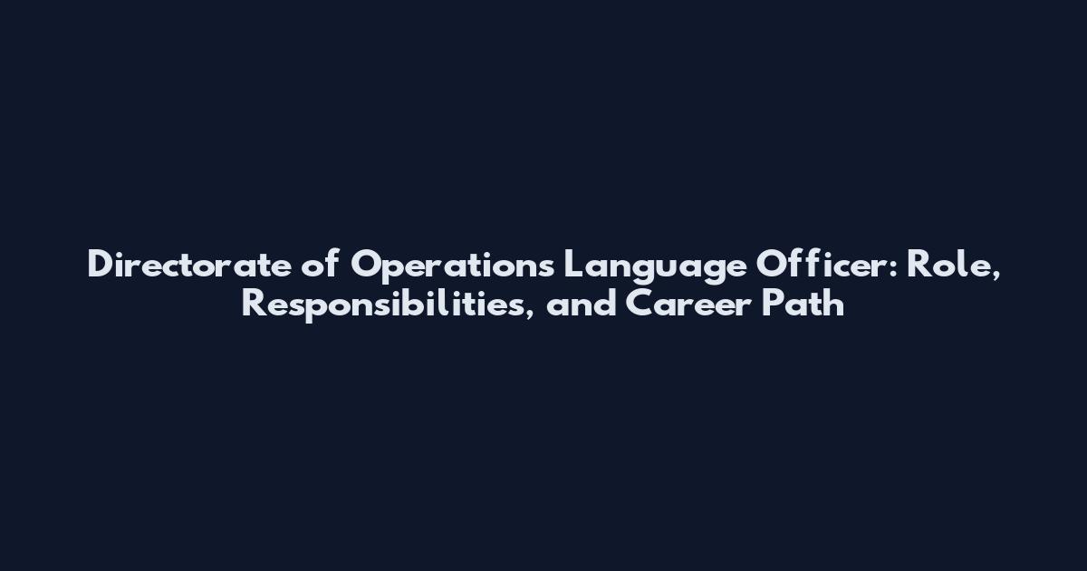 Directorate of Operations Language Officer: Role, Responsibilities, and Career Path