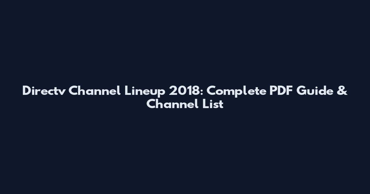 Directv Channel Lineup 2018: Complete PDF Guide & Channel List