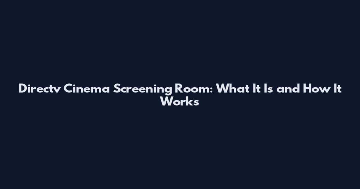 Directv Cinema Screening Room: What It Is and How It Works