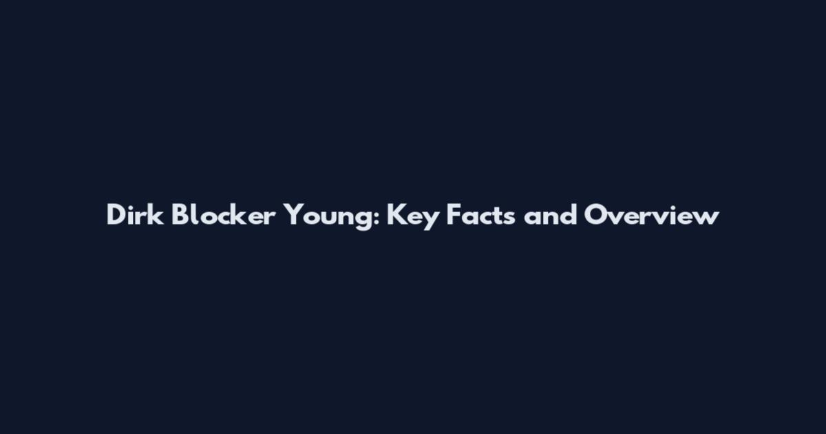 Dirk Blocker Young: Key Facts and Overview