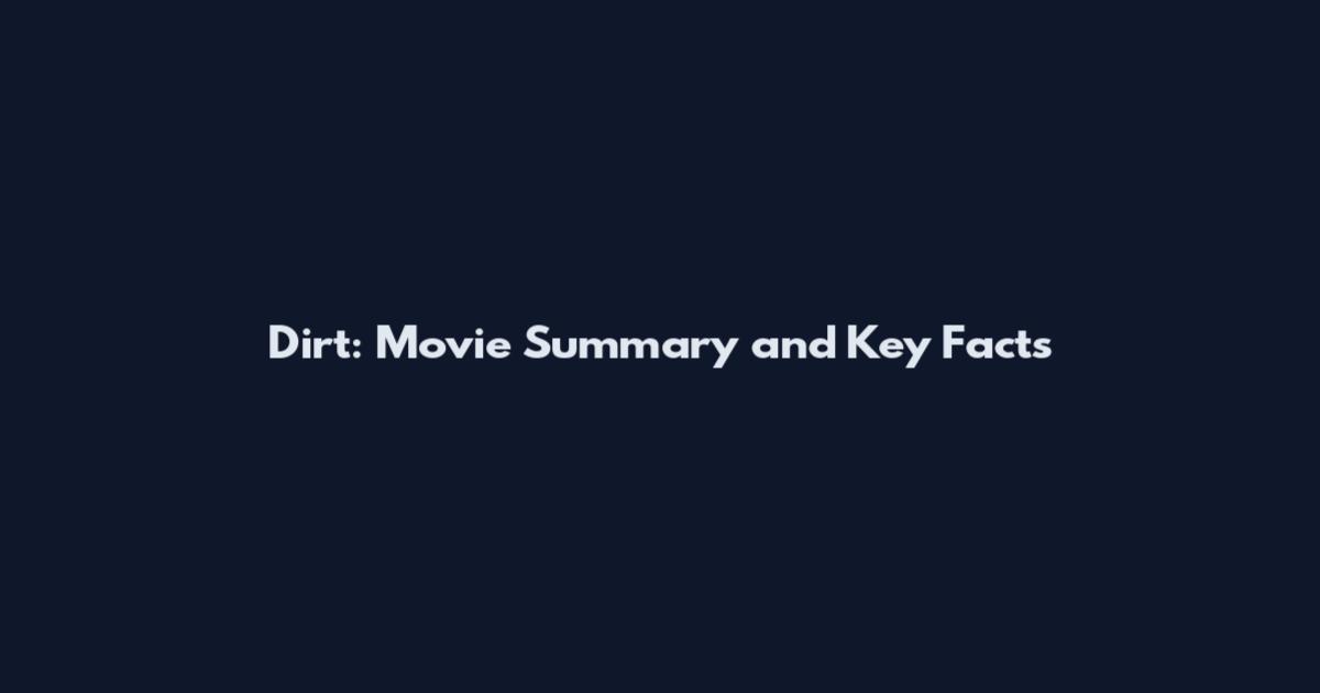 Dirt: Movie Summary and Key Facts