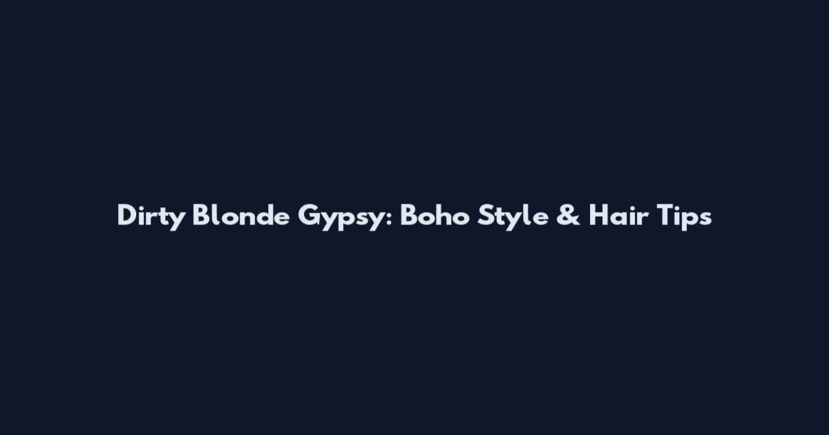Dirty Blonde Gypsy: Boho Style & Hair Tips