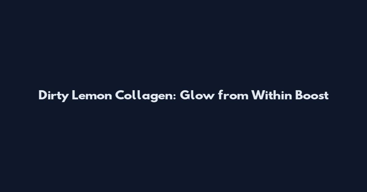 Dirty Lemon Collagen: Glow from Within Boost