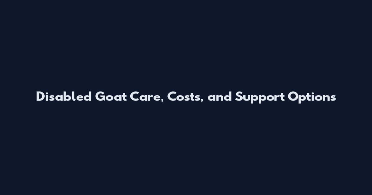 Disabled Goat Care, Costs, and Support Options