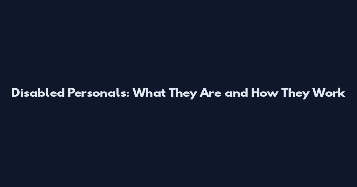 Disabled Personals: What They Are and How They Work