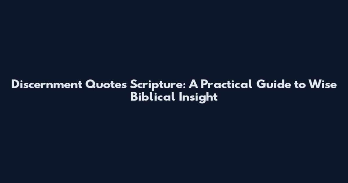 Discernment Quotes Scripture: A Practical Guide to Wise Biblical Insight