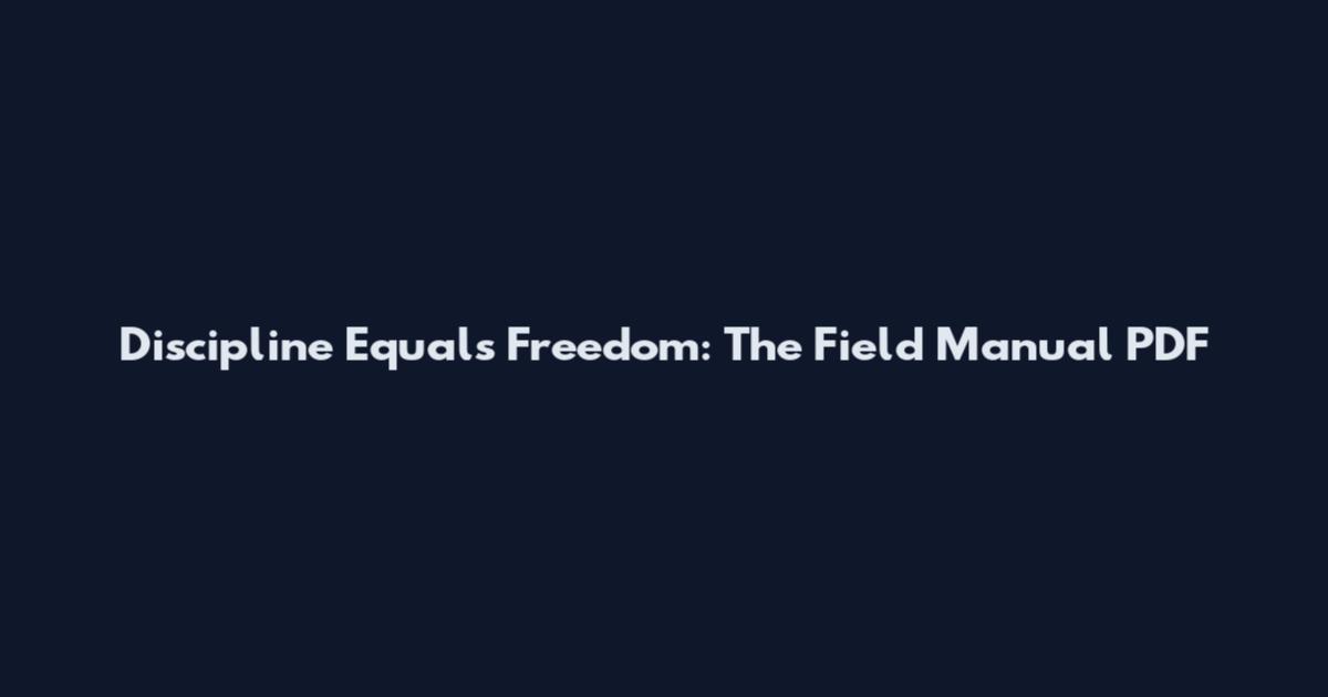Discipline Equals Freedom: The Field Manual PDF