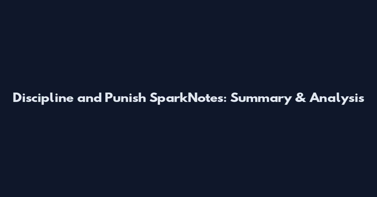 Discipline and Punish SparkNotes: Summary & Analysis