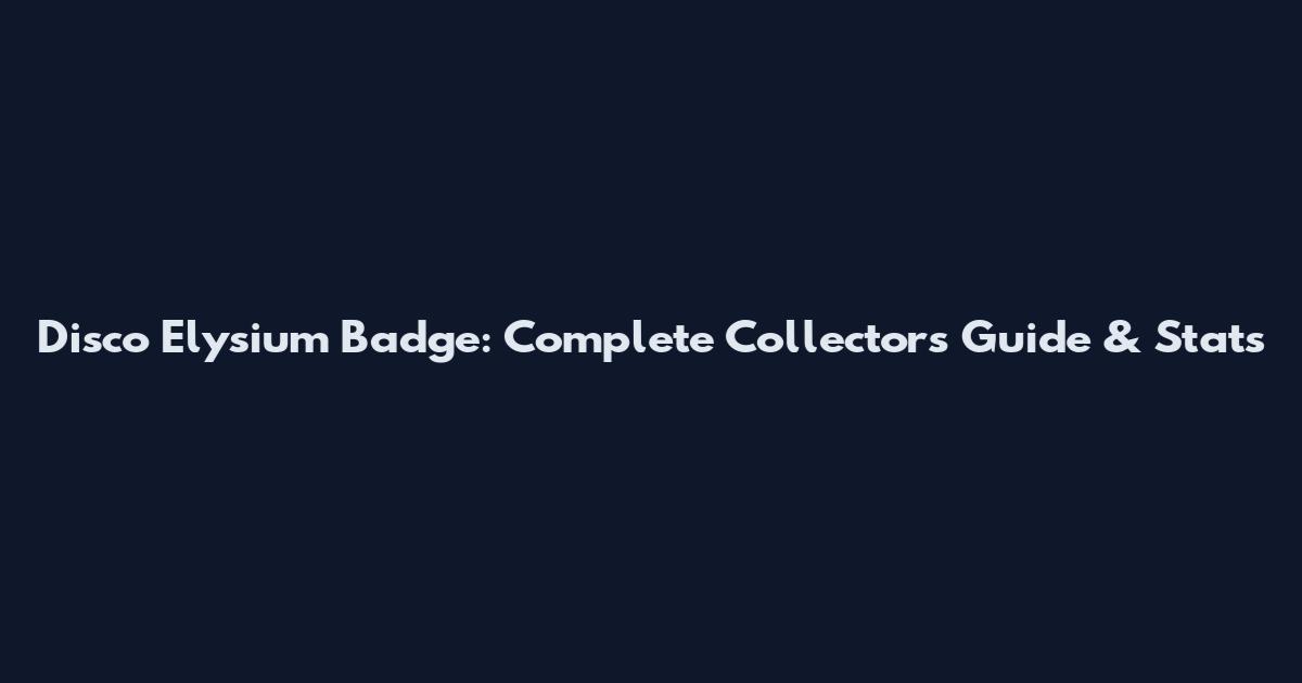 Disco Elysium Badge: Complete Collector's Guide & Stats