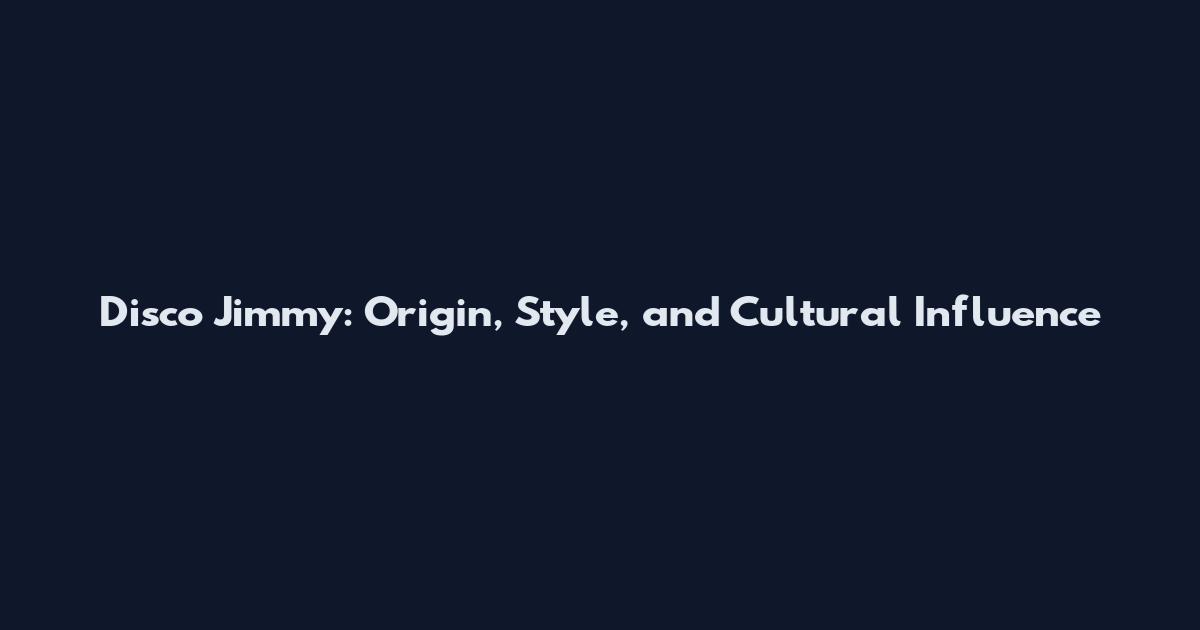 Disco Jimmy: Origin, Style, and Cultural Influence