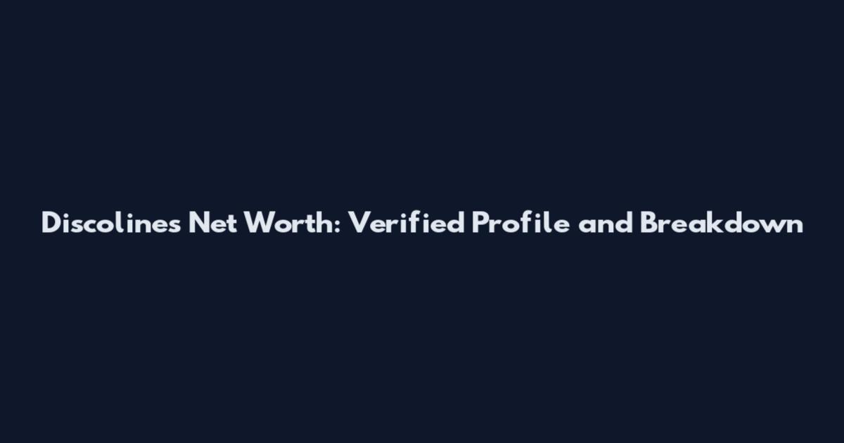 Discolines Net Worth: Verified Profile and Breakdown