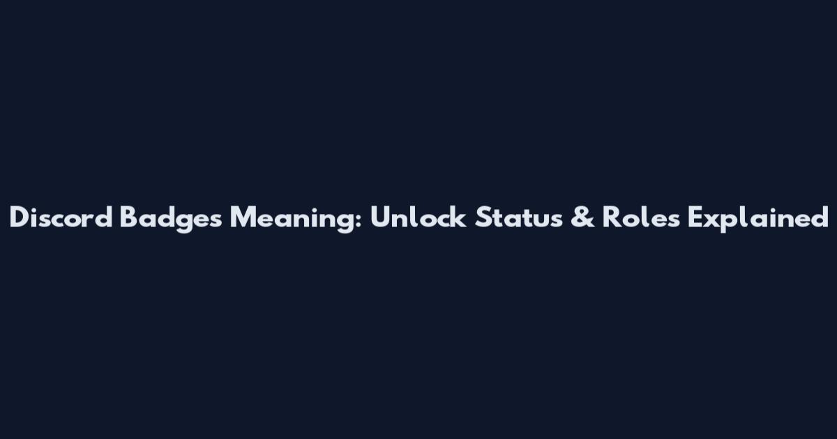Discord Badges Meaning: Unlock Status & Roles Explained