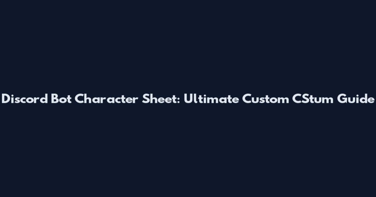 Discord Bot Character Sheet: Ultimate Custom CStum Guide