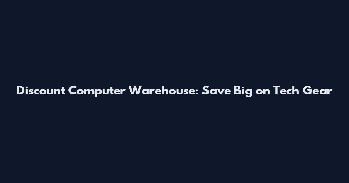 Discount Computer Warehouse: Save Big on Tech Gear