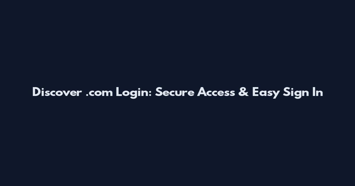 Discover .com Login: Secure Access & Easy Sign In