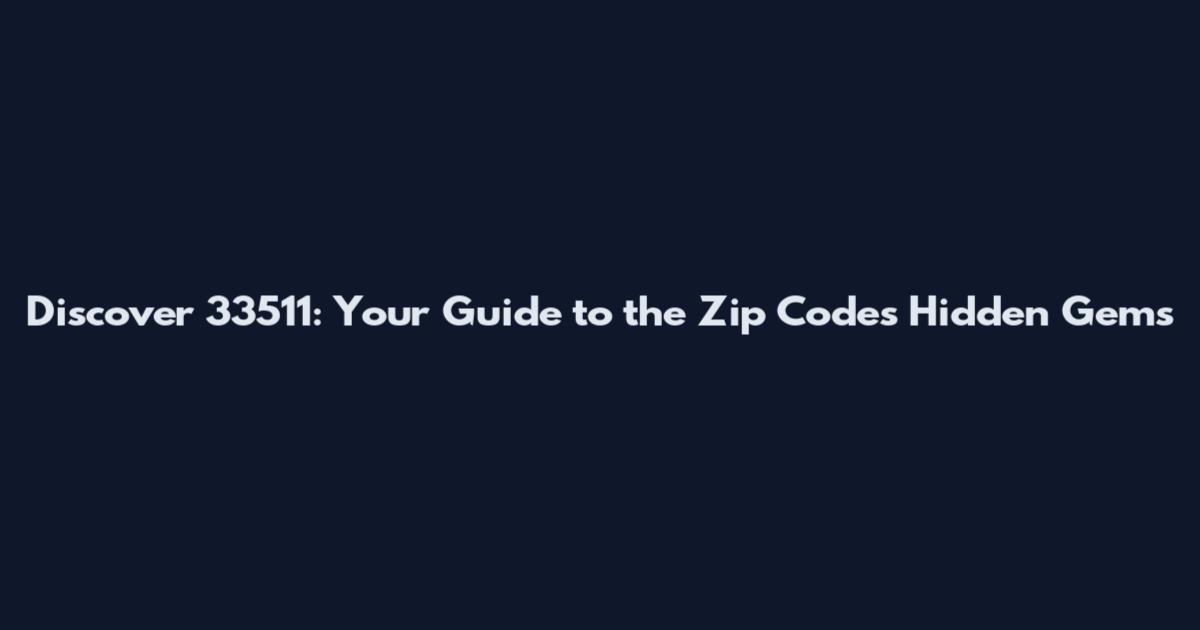 Discover 33511: Your Guide to the Zip Code's Hidden Gems