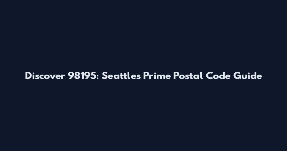 Discover 98195: Seattle's Prime Postal Code Guide