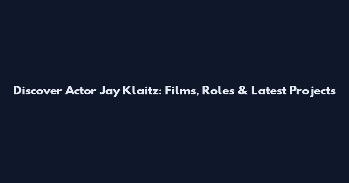 Discover Actor Jay Klaitz: Films, Roles & Latest Projects
