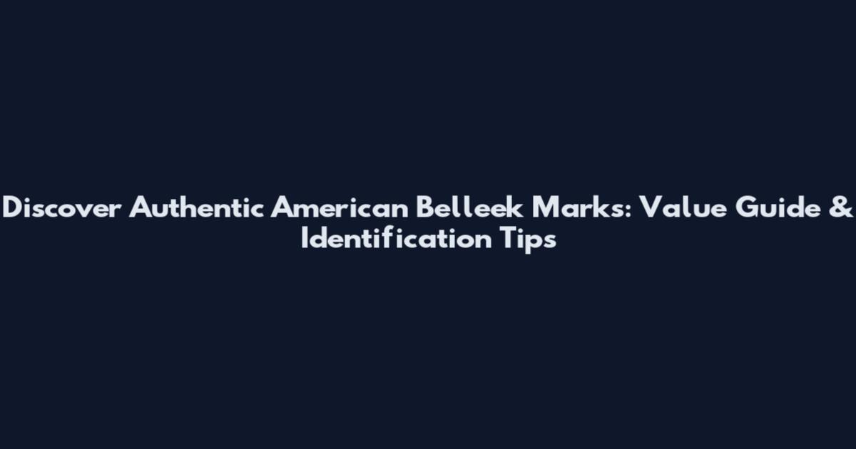 Discover Authentic American Belleek Marks: Value Guide & Identification Tips