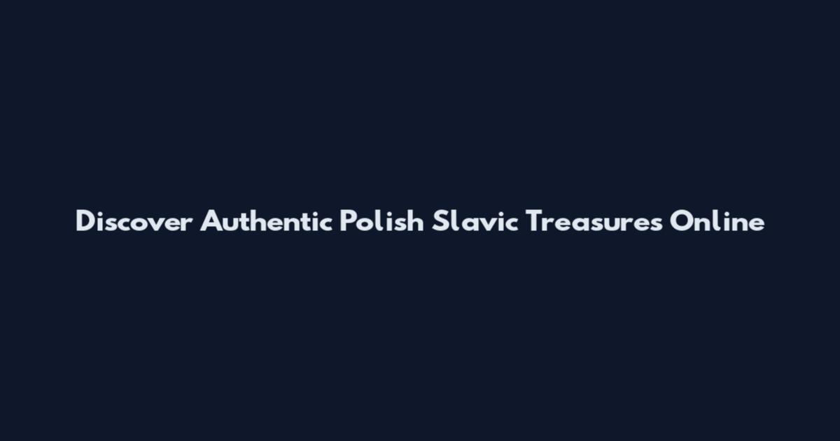 Discover Authentic Polish Slavic Treasures Online