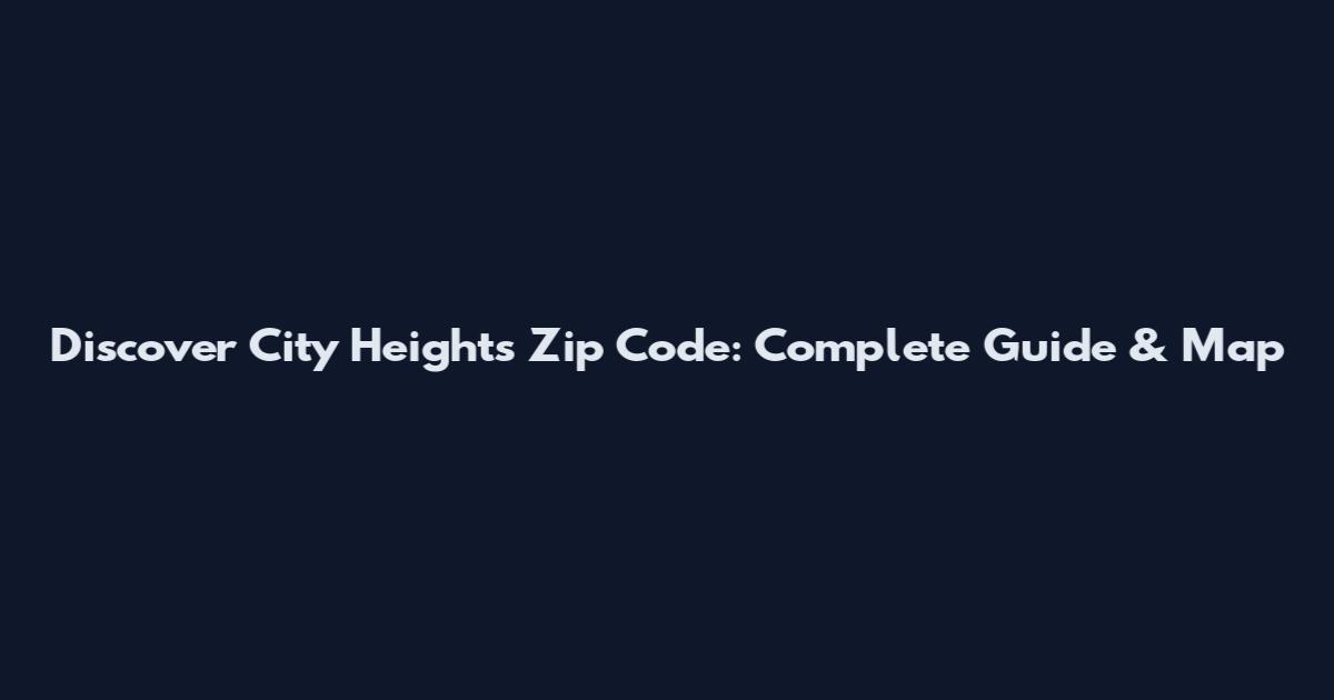 Discover City Heights Zip Code: Complete Guide & Map