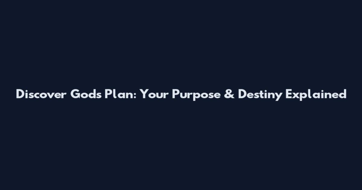 Discover God's Plan: Your Purpose & Destiny Explained