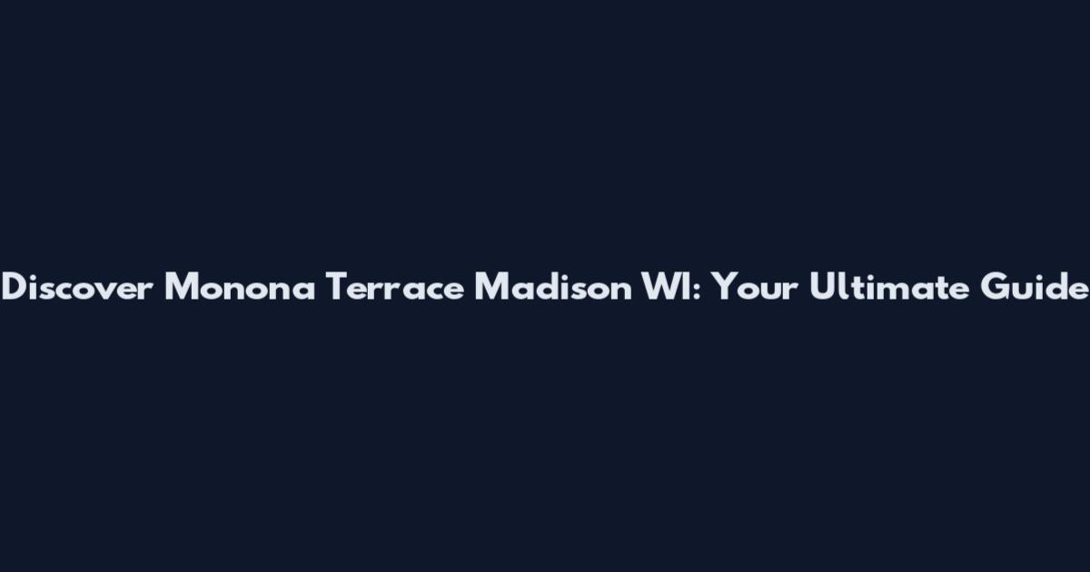 Discover Monona Terrace Madison WI: Your Ultimate Guide