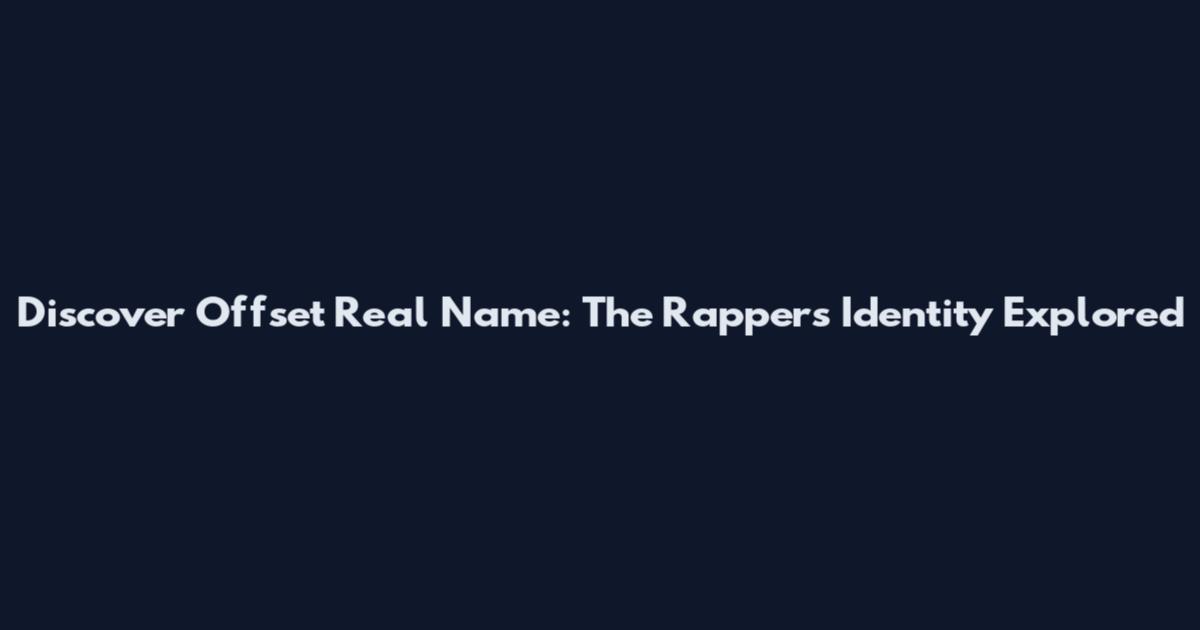 Discover Offset Real Name: The Rapper's Identity Explored