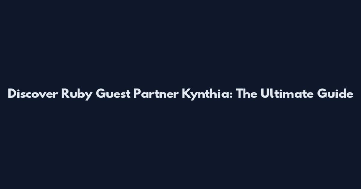 Discover Ruby Guest Partner Kynthia: The Ultimate Guide