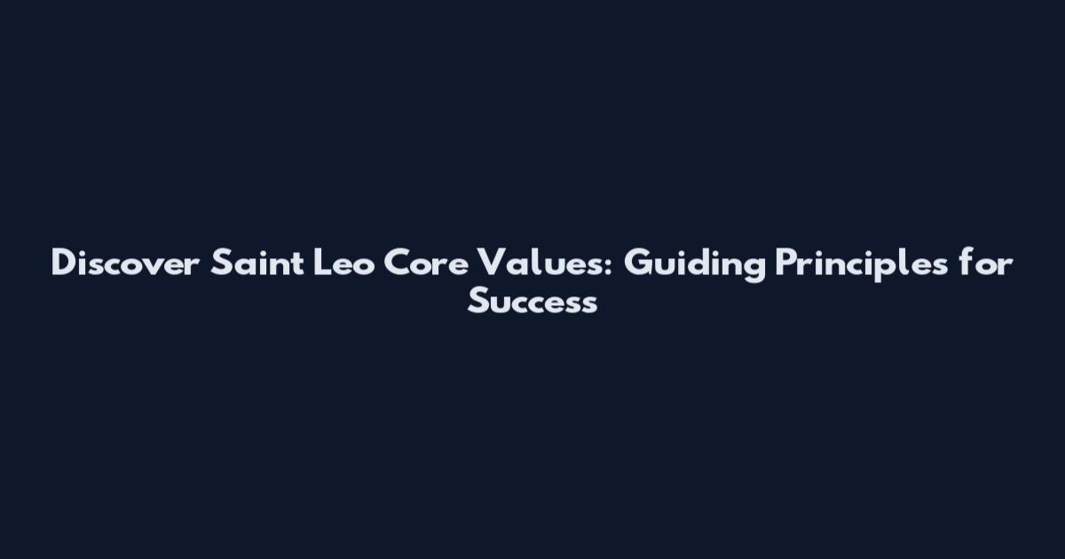 Discover Saint Leo Core Values: Guiding Principles for Success