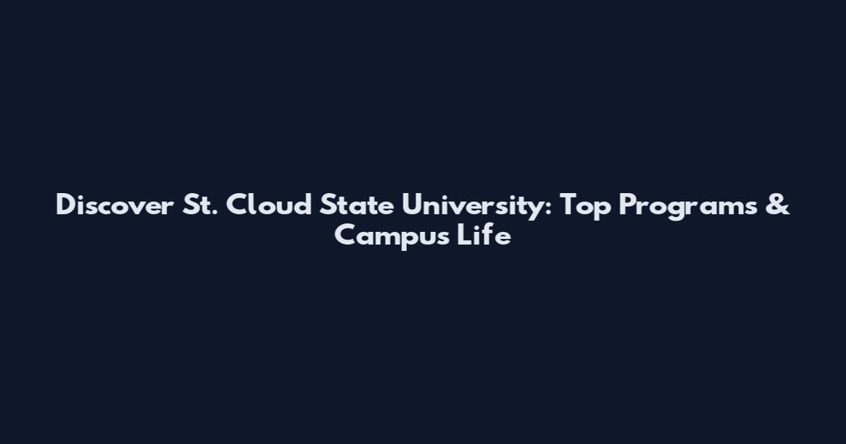 Discover St. Cloud State University: Top Programs & Campus Life