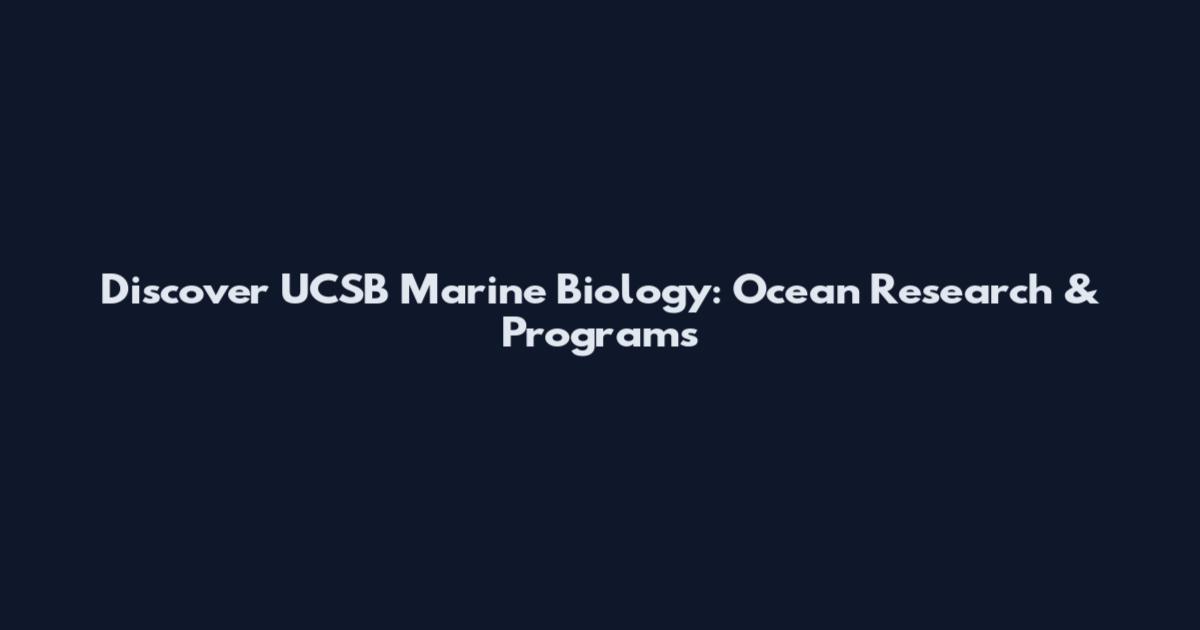 Discover UCSB Marine Biology: Ocean Research & Programs