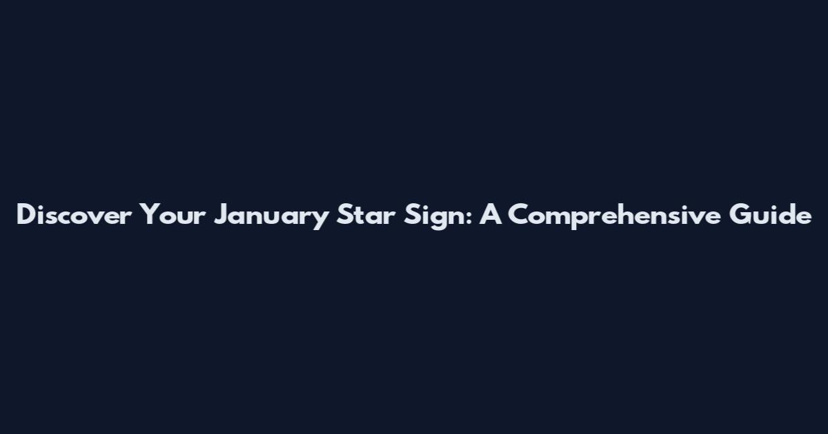 Discover Your January Star Sign: A Comprehensive Guide