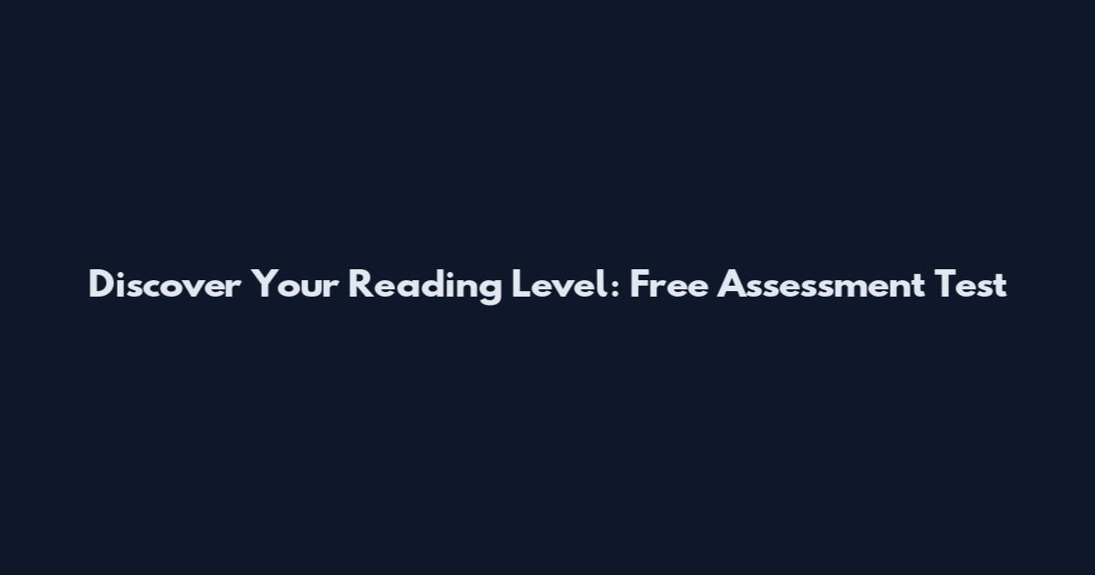 Discover Your Reading Level: Free Assessment Test