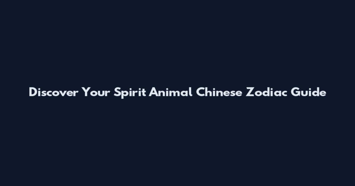 Discover Your Spirit Animal Chinese Zodiac Guide