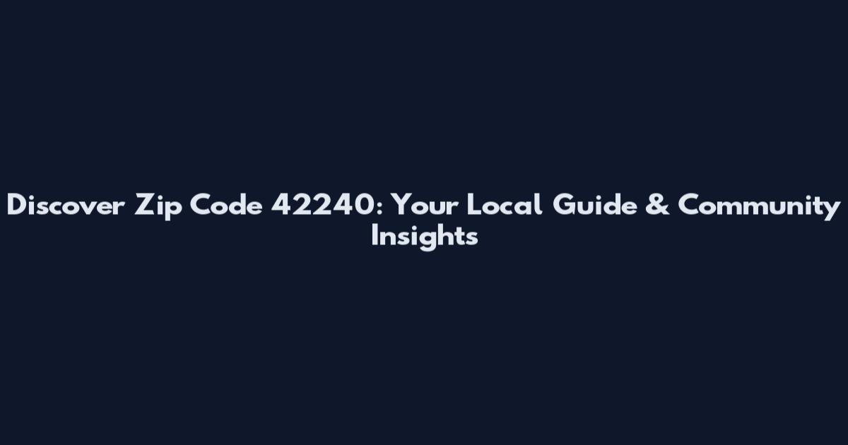 Discover Zip Code 42240: Your Local Guide & Community Insights