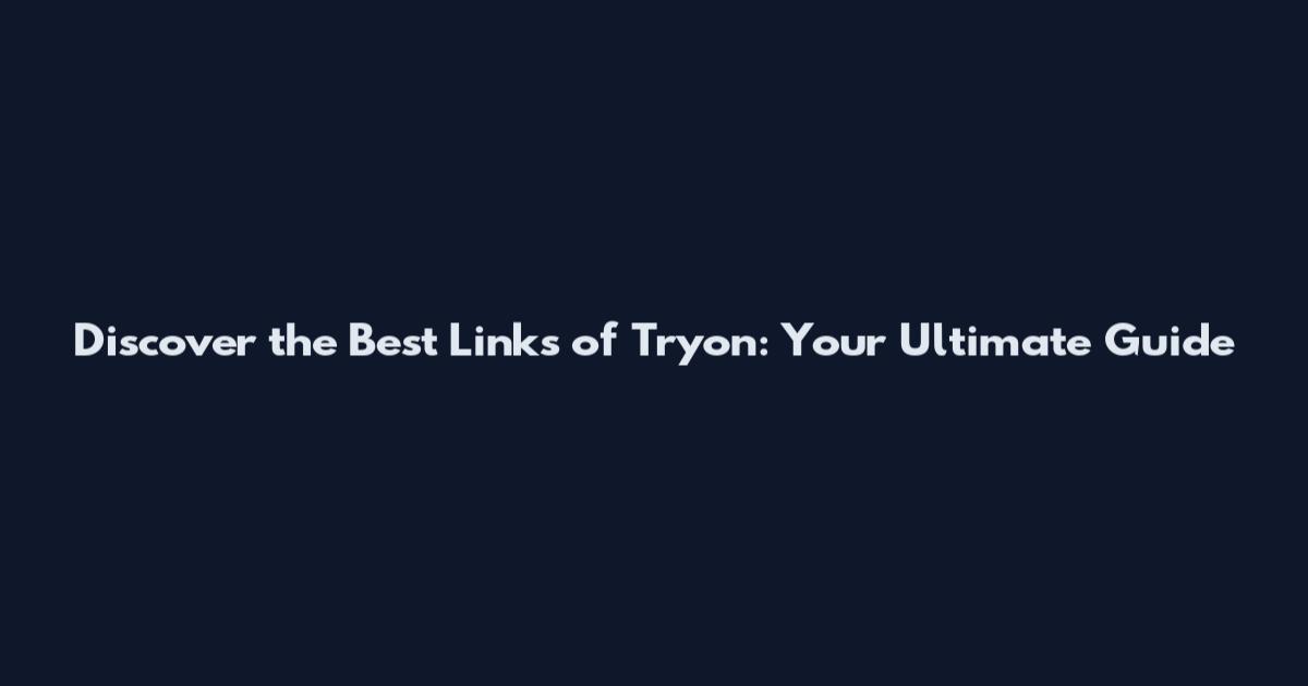 Discover the Best Links of Tryon: Your Ultimate Guide