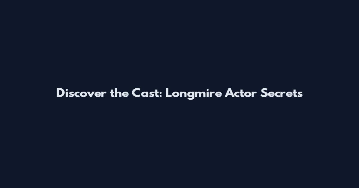Discover the Cast: Longmire Actor Secrets