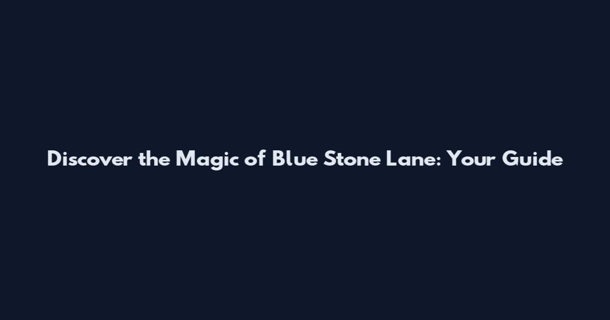 Discover the Magic of Blue Stone Lane: Your Guide