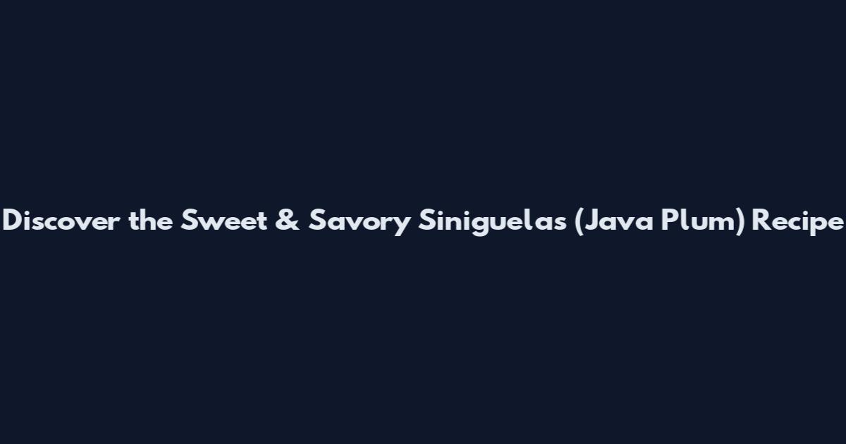 Discover the Sweet & Savory Siniguelas (Java Plum) Recipe