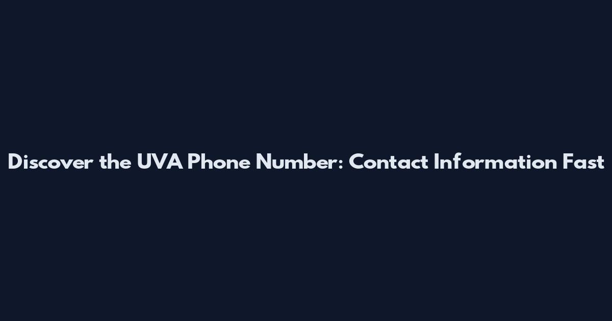 Discover the UVA Phone Number: Contact Information Fast