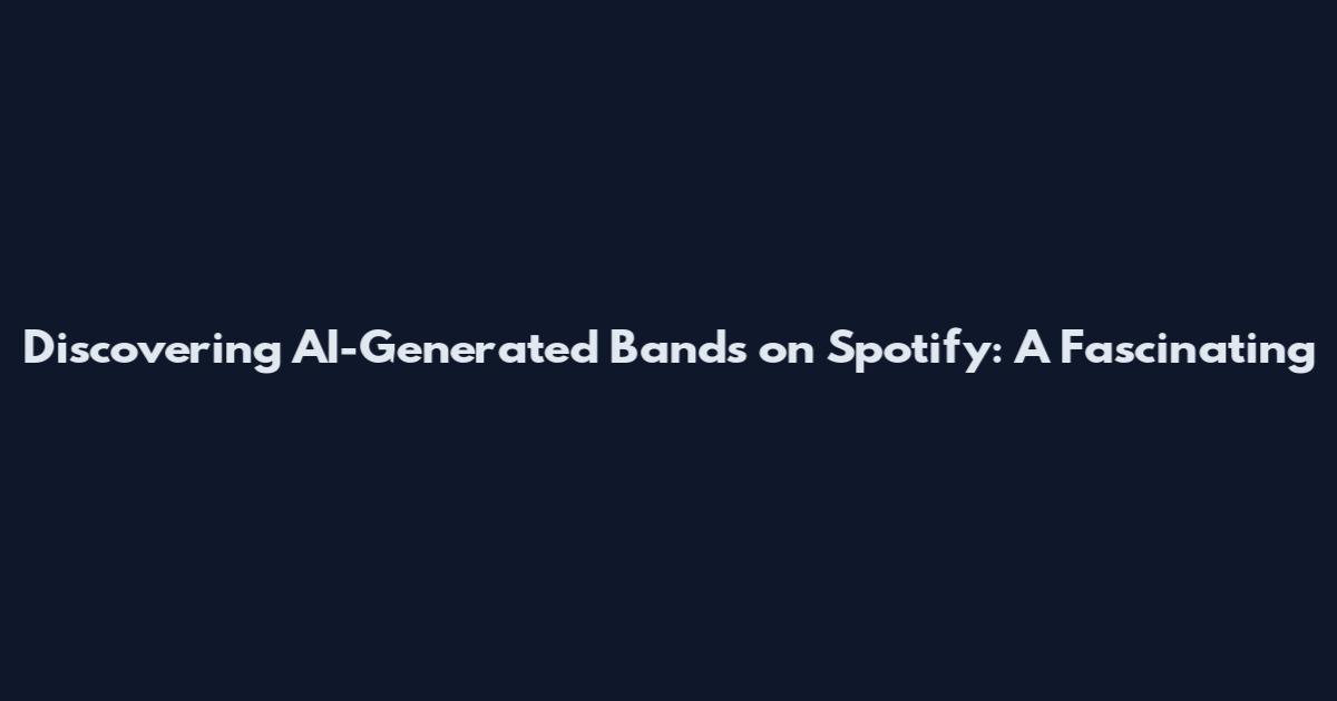 Discovering AI-Generated Bands on Spotify: A Fascinating