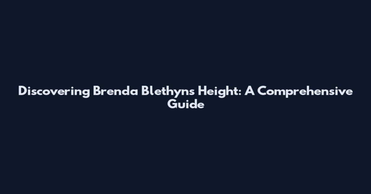Discovering Brenda Blethyn's Height: A Comprehensive Guide
