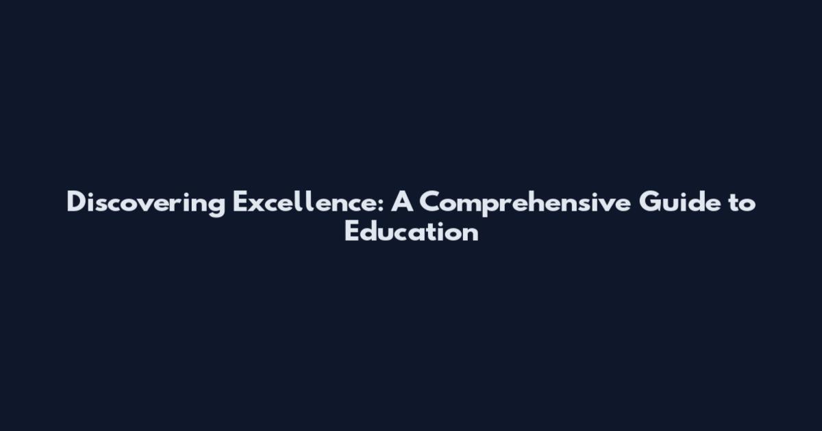 Discovering Excellence: A Comprehensive Guide to Education