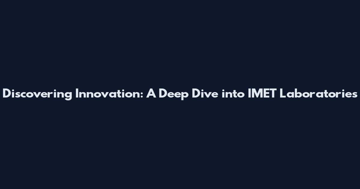 Discovering Innovation: A Deep Dive into IMET Laboratories