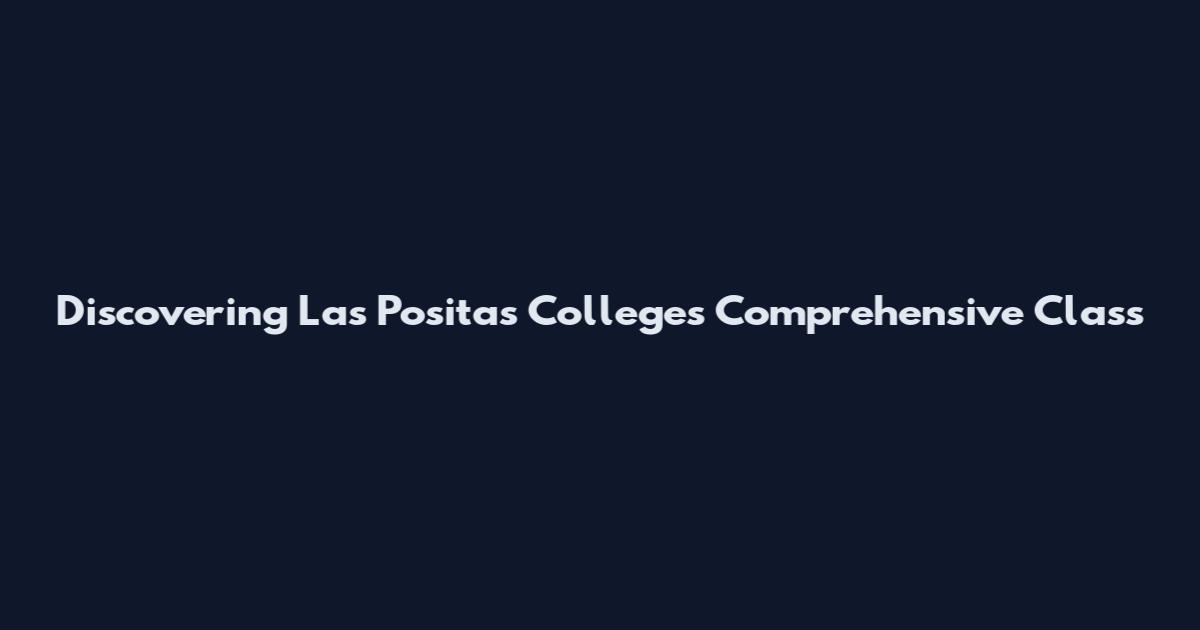 Discovering Las Positas College's Comprehensive Class