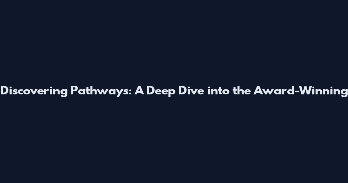 Discovering Pathways: A Deep Dive into the Award-Winning